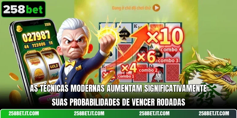 As técnicas modernas aumentam significativamente suas probabilidades de vencer rodadas