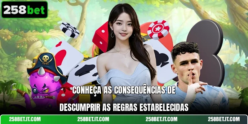 Conheça as consequências de descumprir as regras estabelecidas