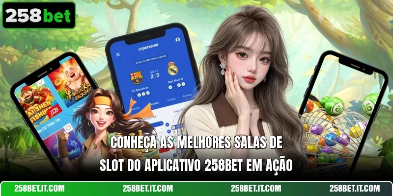 Conheça as melhores salas de slot do Aplicativo 258bet em ação