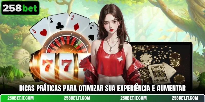 Dicas práticas para otimizar sua experiência e aumentar