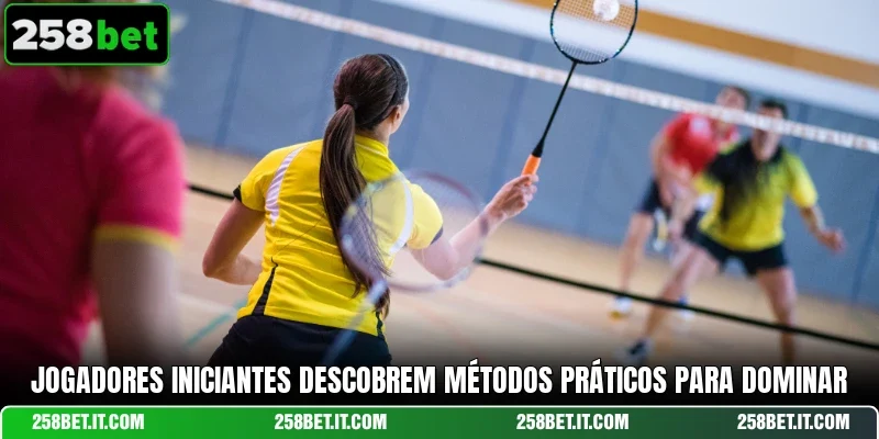 Jogadores iniciantes descobrem métodos práticos para dominar