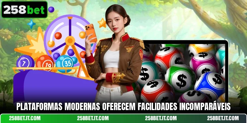 Plataformas modernas oferecem facilidades incomparáveis