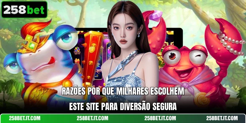 Razões por que milhares escolhem este site para diversão segura