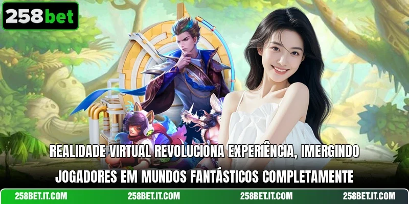 Realidade virtual revoluciona experiência, imergindo jogadores em mundos fantásticos completamente